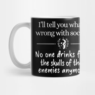 I'll tell you what's wrong with society Mug